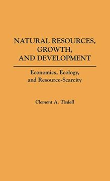 portada Natural Resources, Growth, and Development: Economics, Ecology and Resource-Scarcity (en Inglés)