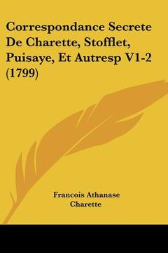 portada correspondance secrete de charette, stofflet, puisaye, et autresp v1-2 (1799) (in English)