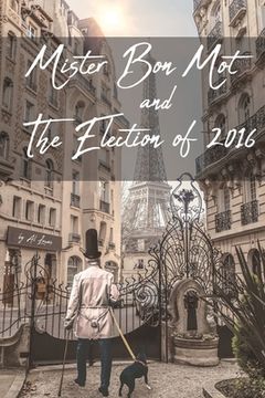 portada Mister Bon Mot and The Election of 2016 (en Inglés)