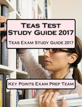 portada Teas Test Study Guide 2017: Teas Exam Study Guide 2017 (en Inglés)