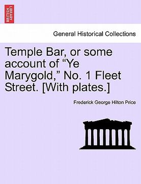portada temple bar, or some account of "ye marygold," no. 1 fleet street. [with plates.] (in English)