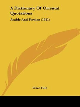 portada a dictionary of oriental quotations: arabic and persian (1911) (in English)
