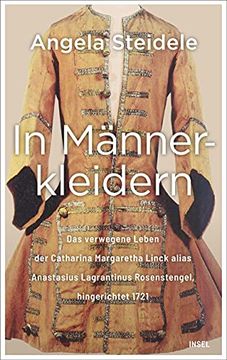 portada In Männerkleidern: Das Verwegene Leben der Catharina Margaretha Linck Alias Anastasius Lagrantinus Rosenstengel, Hingerichtet 1721. Biographie und Dokumentation (en Alemán)