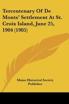 portada tercentenary of de monts' settlement at st. croix island, june 25, 1904 (1905)