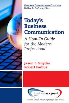 portada Today's Business Communication: A How-To Guide for the Modern Professional (Corporate Communications Collection)
