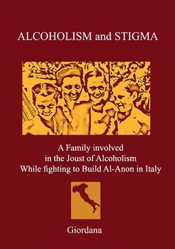 portada Alcoholism and Stigma. A Family Involved in the Joust of Alcoholism While Fighting to Build Al-Anon in Italy (en Italiano)