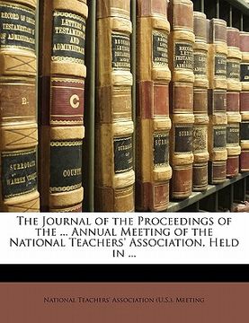 portada the journal of the proceedings of the ... annual meeting of the national teachers' association, held in ... (in English)