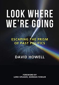 portada Look Where We're Going: Escaping the Prism of Past Politics (en Inglés)