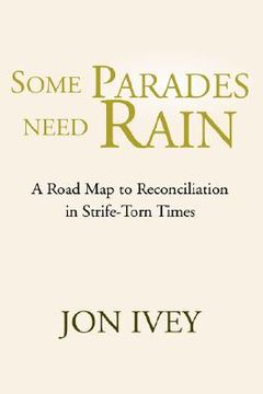 portada some parades need rain: a road map to reconciliation in strife-torn times (en Inglés)