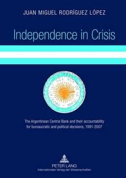 portada independence in crisis: the argentinean central bank and their accountability for bureaucratic and political decisions, 1991-2007