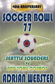 portada Soccer Bowl 77: Commemorative Book 40th Anniversary (en Inglés)