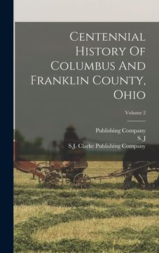 portada Centennial History of Columbus and Franklin County, Ohio; Volume 2 (en Inglés)