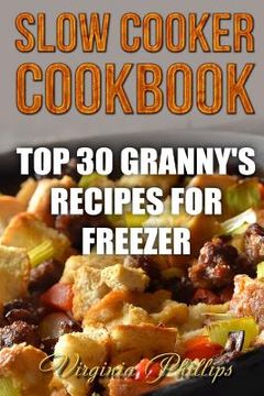 portada Slow Cooker Cookbook: Top 30 Granny's Recipes For Freezer (en Inglés)