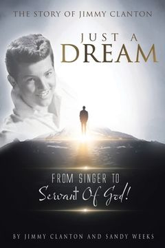 portada Just a Dream: The Story of Jimmy Clanton: From Singer to Servant of God! (en Inglés)