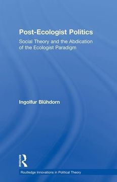 portada Post-Ecologist Politics: Social Theory and the Abdication of the Ecologist Paradigm (en Inglés)