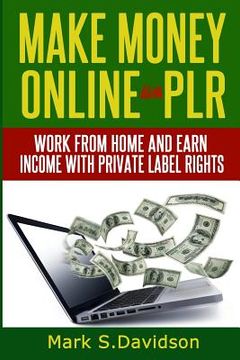 portada Make Money Online with PLR: Work from home and earn income with Private Label Rights (en Inglés)