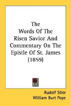 portada the words of the risen savior and commentary on the epistle of st. james (1859) (en Inglés)
