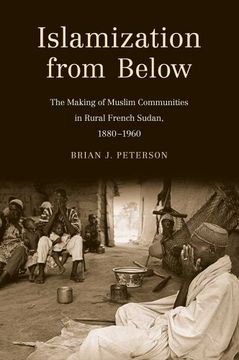 portada Islamization From Below: The Making of Muslim Communities in Rural French Sudan, 1880-1960 (en Inglés)
