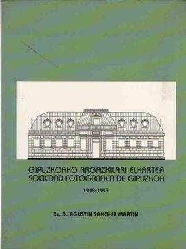 portada Gipuzkoako Argazkilari Elkartea. Sociedad Fosotrgáfica de Gipuzkoa. 1948-1995.