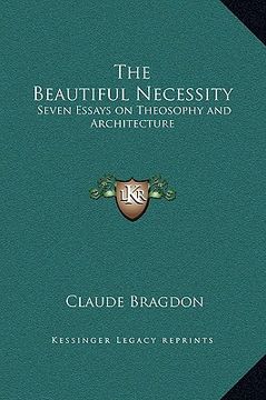 portada the beautiful necessity: seven essays on theosophy and architecture (in English)