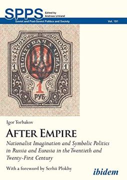 portada After Empire: Nationalist Imagination and Symbolic Politics in Russia and Eurasia in the Twentieth and Twenty-First Century (Soviet and Post-Soviet Politics and Society) (en Inglés)