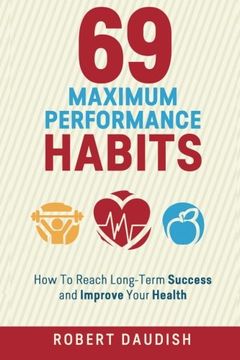 portada 69 Maximum Performance Habits: How To Reach Long-Term Success and Improve Your Health (Paul Chek, Maximum Achievement, Healthy Living) (Volume 1)