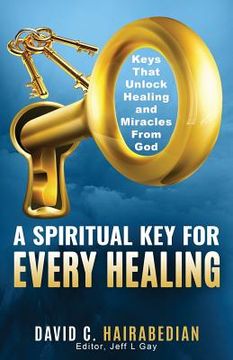portada There is a Spiritual Key for Every Healing: Keys that unlock Healing, Miracles, and Finances (en Inglés)