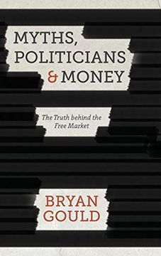 portada Myths, Politicians and Money: The Truth Behind the Free Market (en Inglés)