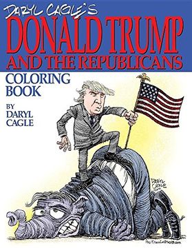portada Daryl Cagle's DONALD TRUMP and the Republicans Coloring Book!: COLOR THE DONALD! The perfect adult coloring book for Trump fans and foes by America's ... Daryl Cagle: Volume 1 (Cagle Coloring Books) (en Inglés)
