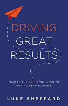 portada Driving Great Results: Master the Tools you Need to run a Great Business (en Inglés)