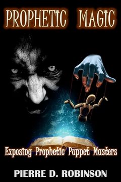 portada Prophetic Magic: Exposing Prophetic Puppet Masters (en Inglés)