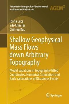 portada Shallow Geophysical Mass Flows Down Arbitrary Topography: Model Equations in Topography-Fitted Coordinates, Numerical Simulation and Back-Calculations (in English)