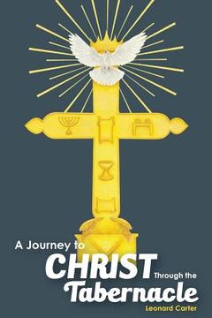 portada A Journey to Christ Through the Tabernacle (en Inglés)