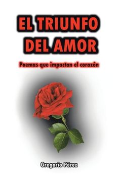 portada El Triunfo Del Amor: Poemas Que Impactan El Corazón