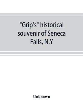 portada Grip's historical souvenir of Seneca Falls, N.Y (en Inglés)