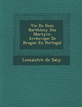 portada Vie De Dom Barth�l�my Des Martyrs: Archev�que De Brague En Portugal (en Francés)