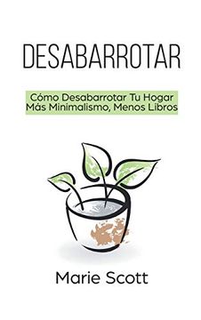 portada Desabarrotar: Cómo Desabarrotar tu Hogar más Minimalismo, Menos Libros