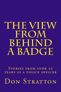 portada The View From Behind a Badge (en Inglés)
