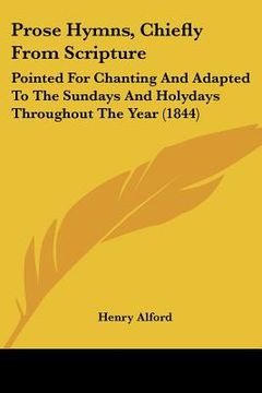 portada prose hymns, chiefly from scripture: pointed for chanting and adapted to the sundays and holydays throughout the year (1844) (en Inglés)