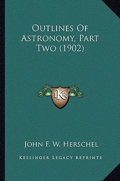 portada outlines of astronomy, part two (1902) (en Inglés)