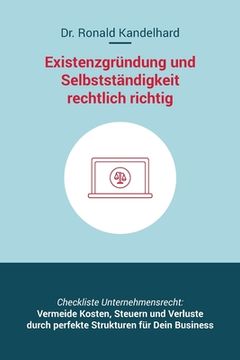 portada Existenzgründung und Selbstständigkeit rechtlich richtig: Selbstständig machen, Unternehmensgründung und Management für Gewerbe, Freiberufler, Freelan (en Alemán)