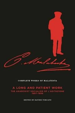 portada The Complete Works of Malatesta Vol. Iii: "a Long and Patient Work": The Anarchist Socialism of L'agitazione, 189798 (en Inglés)