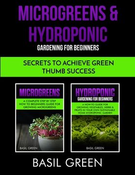 portada Microgreens & Hydroponic Gardening For Beginners: Secrets To Achieve Green Thumb Success (en Inglés)