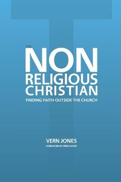 portada The Non-Religious Christian - Finding Faith Outside the Church (en Inglés)