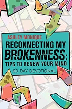 portada Reconnecting my Brokenness: Tips to Renew Your Mind: 90-Day Devotional (en Inglés)