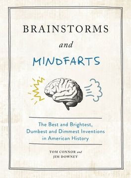 portada Brainstorms and Mindfarts: The Best and Brightest, Dumbest and Dimmest Inventions in American History 
