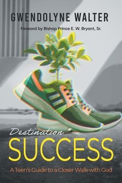 portada Destination Success: A Teen's Guide To A Closer Walk With God (en Inglés)