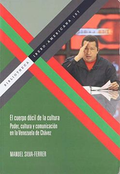 portada El Cuerpo Dócil de la Cultura. Poder, Cultura y Comunicación en la Venezuela de Chávez.