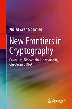 portada New Frontiers in Cryptography: Quantum, Blockchain, Lightweight, Chaotic and DNA