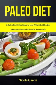 portada Paleo Diet: A Quick Start Paleo Guide to Lose Weight Get Healthy (Paleo Diet Advance Formula for Modern Life) (en Inglés)